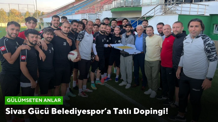 Sivas Gücü Belediyespor’a Tatlı Dopingi!