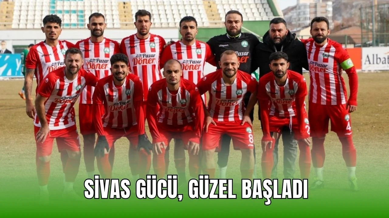 Sivas Gücü, Güzel Başladı