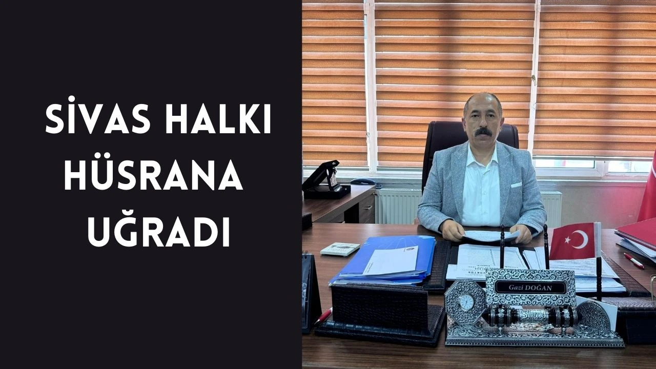 Sivas Halkı Hüsrana Uğradı