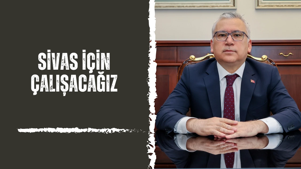 Sivas İçin Çalışacağız