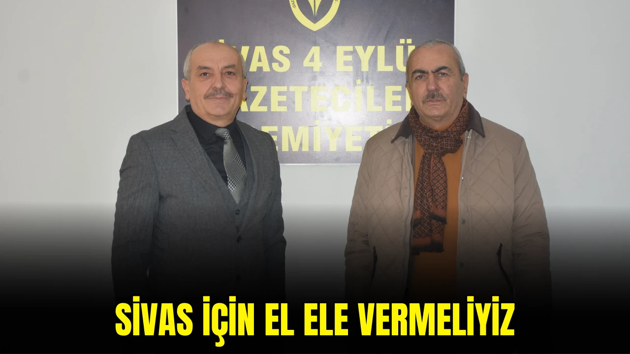 Sivas İçin El Ele Vermeliyiz