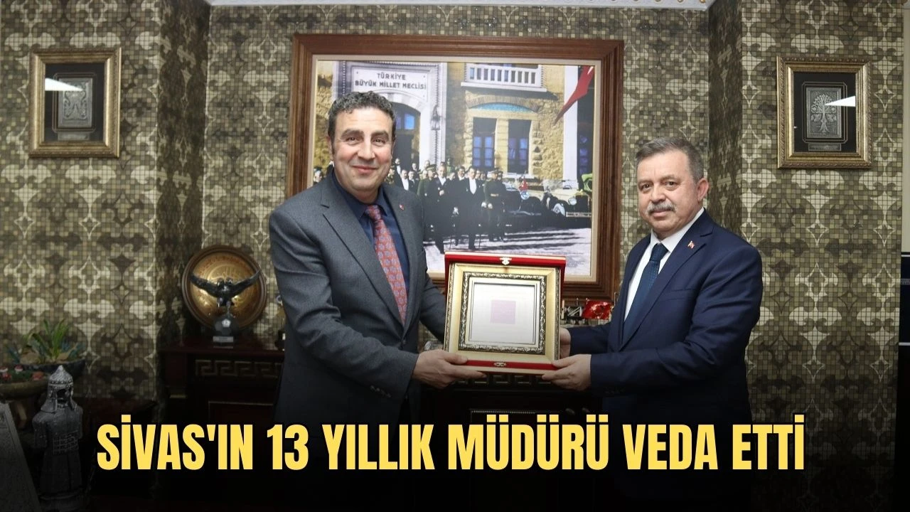 Sivas'ın 13 Yıllık Müdürü Veda Etti