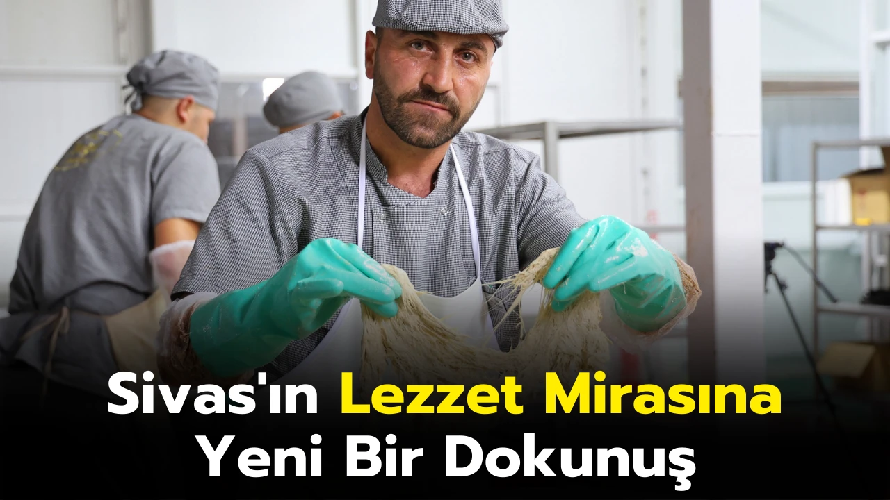 Sivas'ın Lezzet Mirasına Yeni Bir Dokunuş