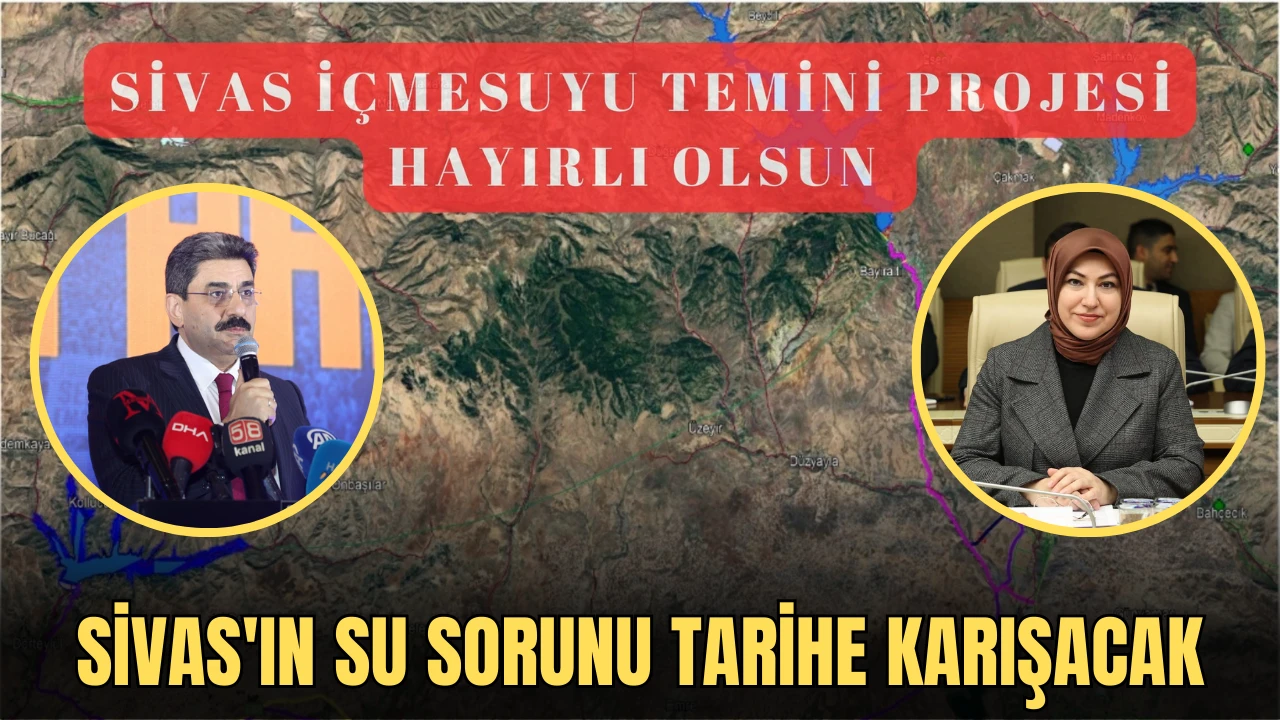 Sivas'ın Su Sorunu Tarihe Karışacak