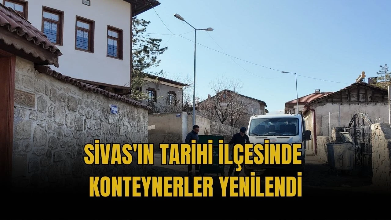 Sivas'ın Tarihi İlçesinde Konteynerler Yenilendi