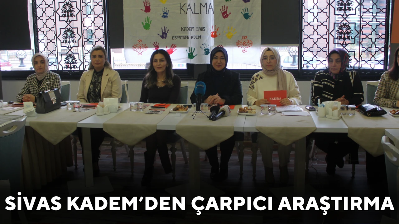 Sivas KADEM'den Dikkat Çeken Araştırma!