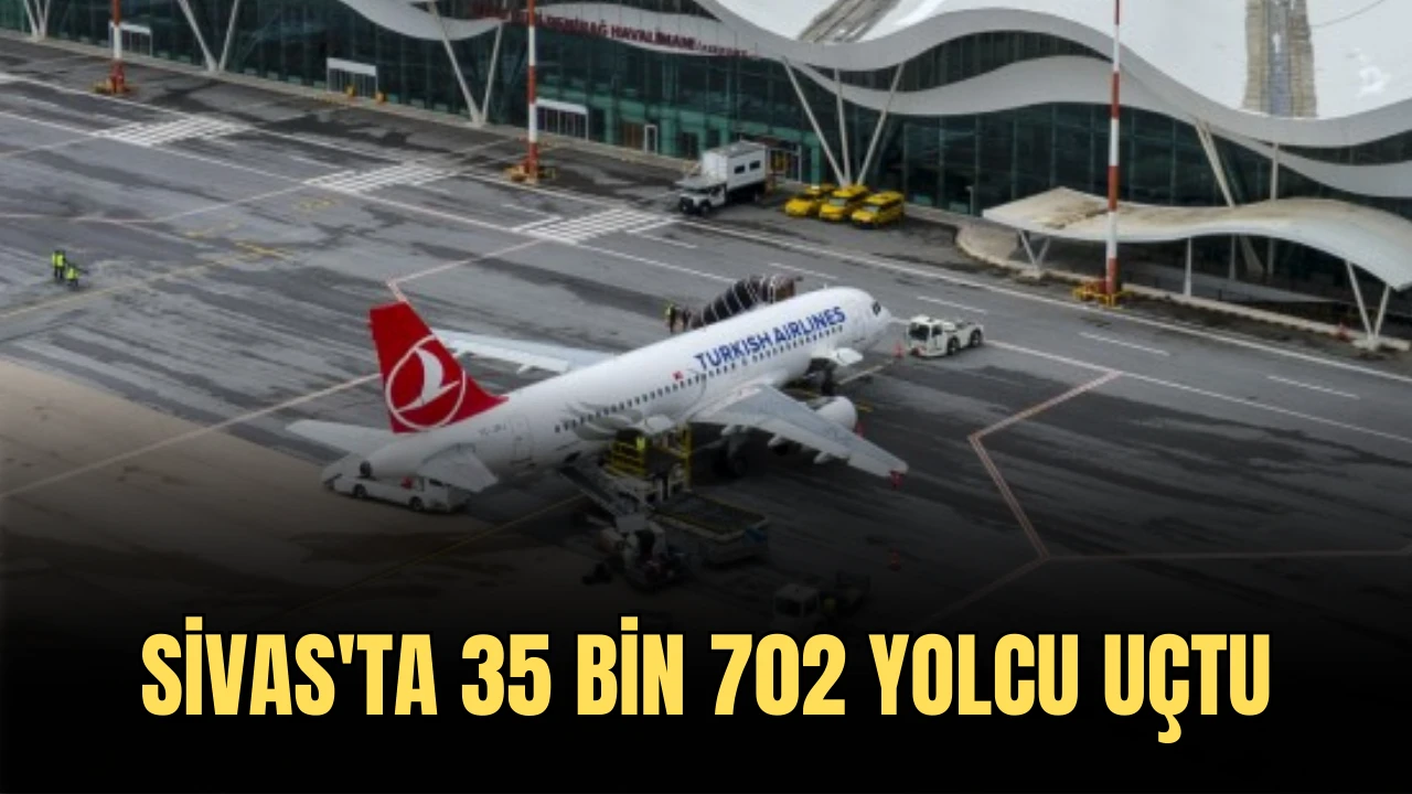 Sivas'ta 35 bin 702 Yolcu Uçtu