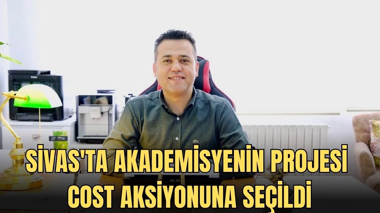 Sivas'ta Akademisyenin Projesi COST Aksiyonuna Seçildi