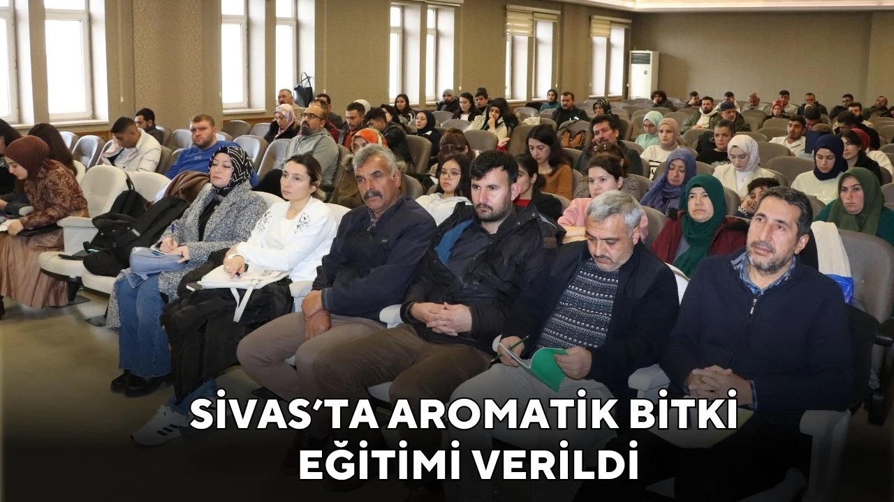  Sivas’ta Aromatik Bitki Eğitimi Verildi