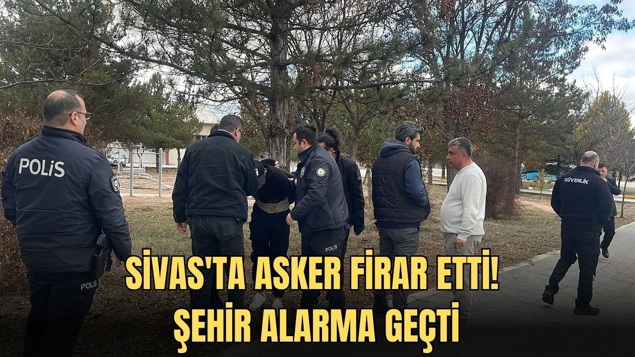 Sivas'ta Asker Firar Etti! Şehir Alarma Geçti