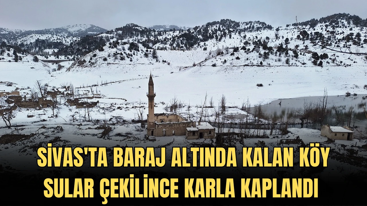 Sivas'ta Baraj Altında Kalan Köy, Sular Çekilince Karla Kaplandı 