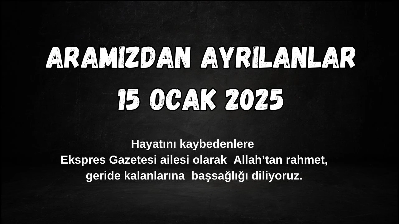 Sivas'ta Bugün Aramızdan Ayrılanlar– 15 Ocak 2025