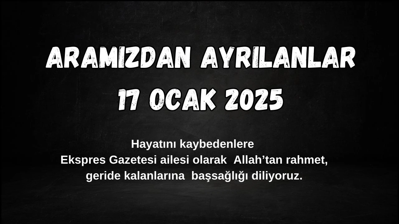 Sivas'ta Bugün Aramızdan Ayrılanlar– 17 Ocak 2025