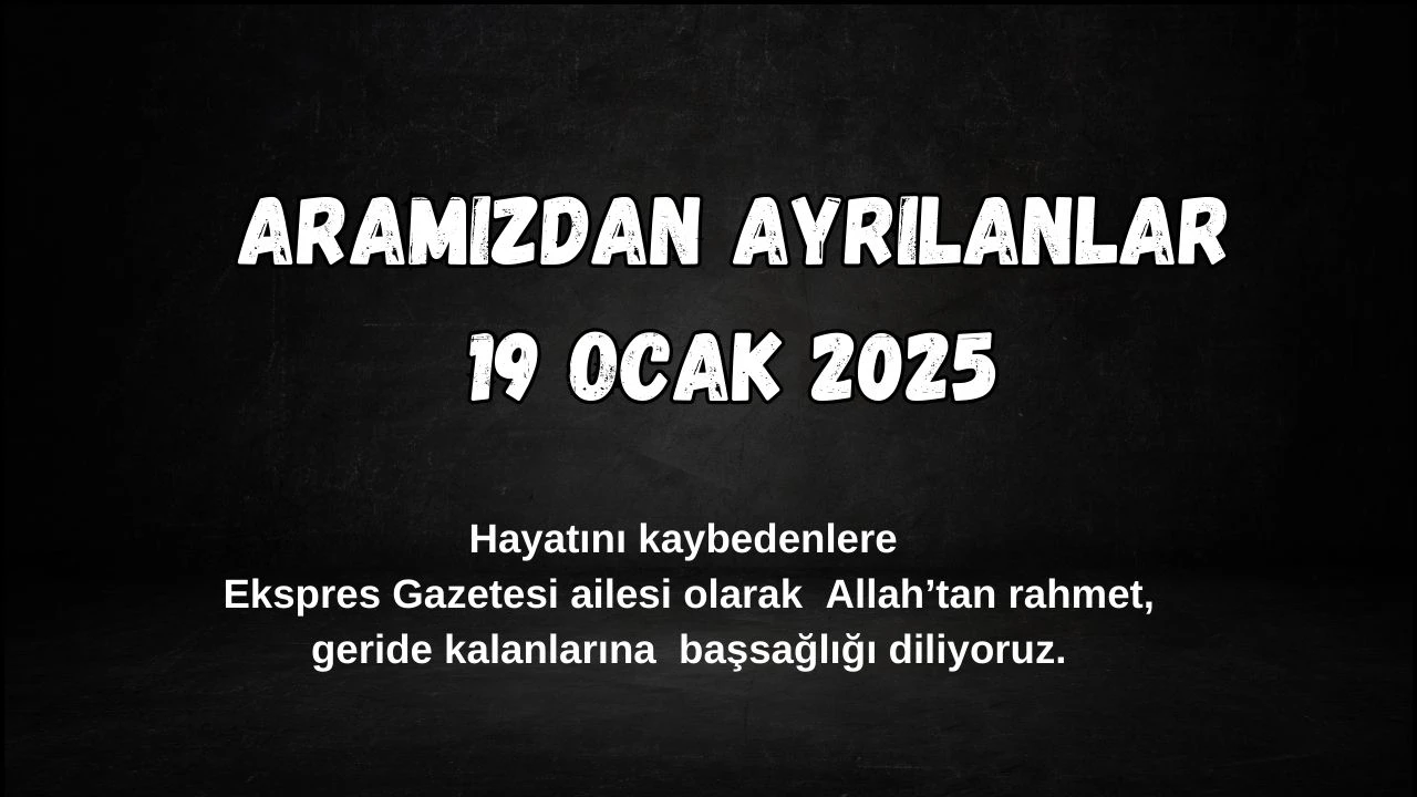 Sivas'ta Bugün Aramızdan Ayrılanlar– 19 Ocak 2025