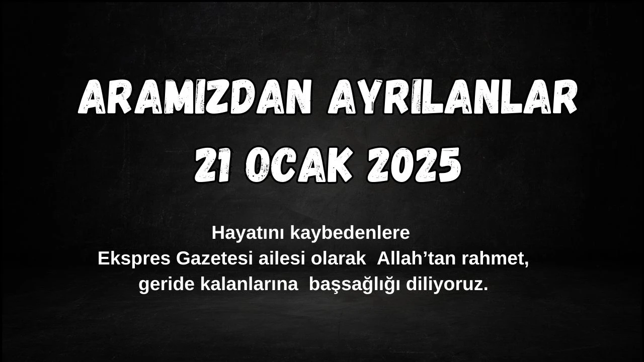 Sivas'ta Bugün Aramızdan Ayrılanlar– 21 Ocak 2025