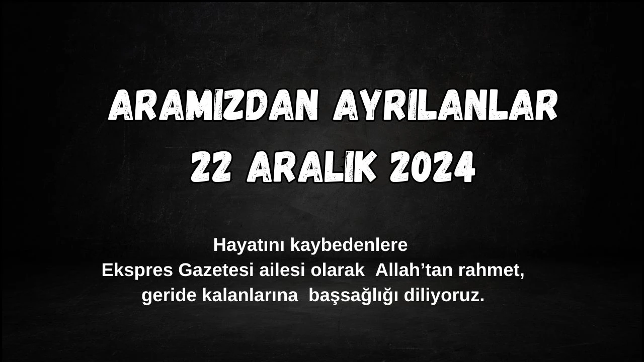 Sivas'ta Bugün Aramızdan Ayrılanlar– 22 Aralık 2024