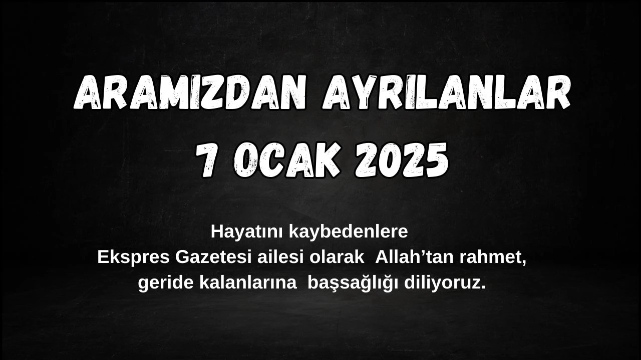 Sivas'ta Bugün Aramızdan Ayrılanlar– 7 Ocak 2025