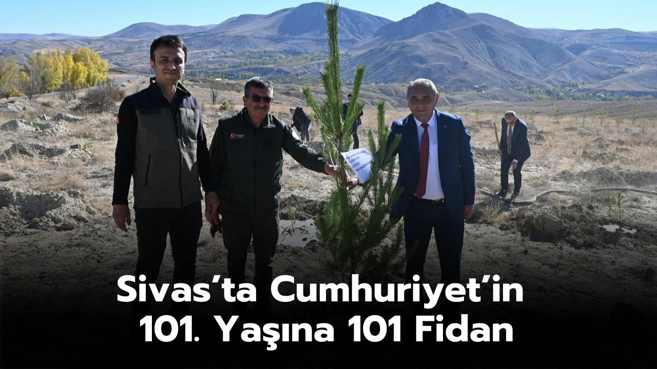 Sivas’ta Cumhuriyet’in 101. Yaşına 101 Fidan