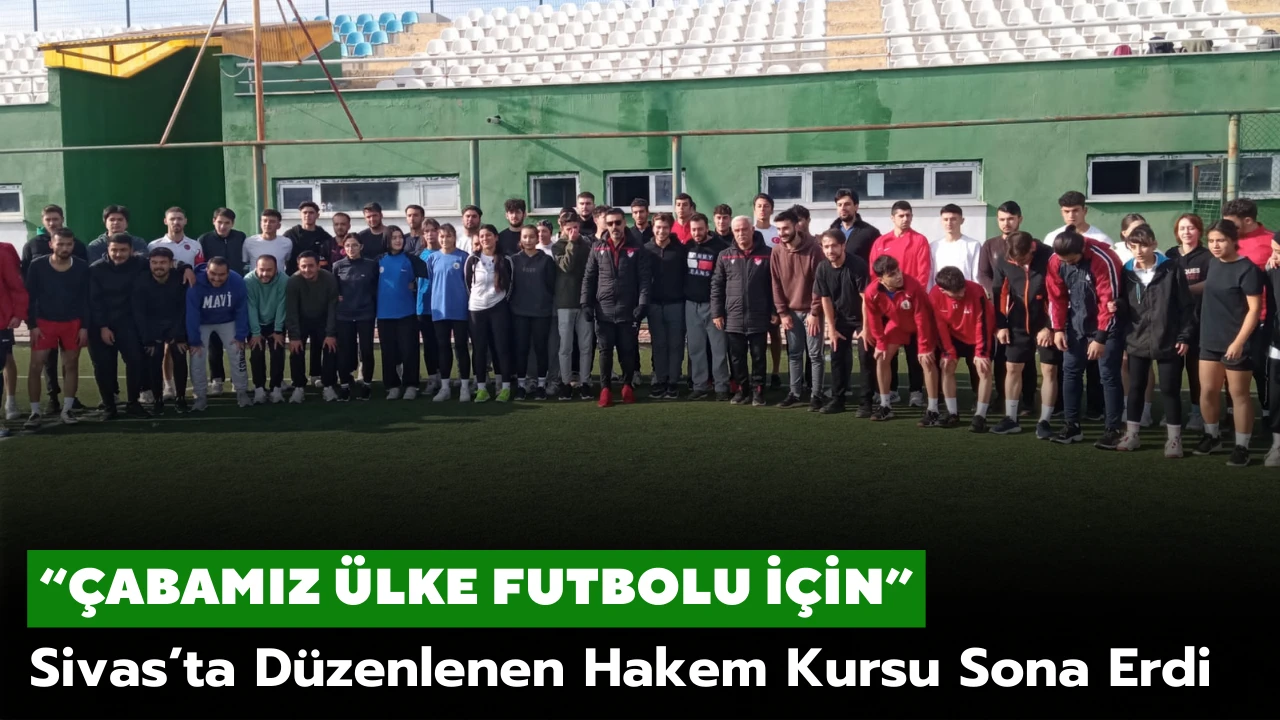 Sivas’ta Düzenlenen Futbol Hakem Kursu Sona Erdi