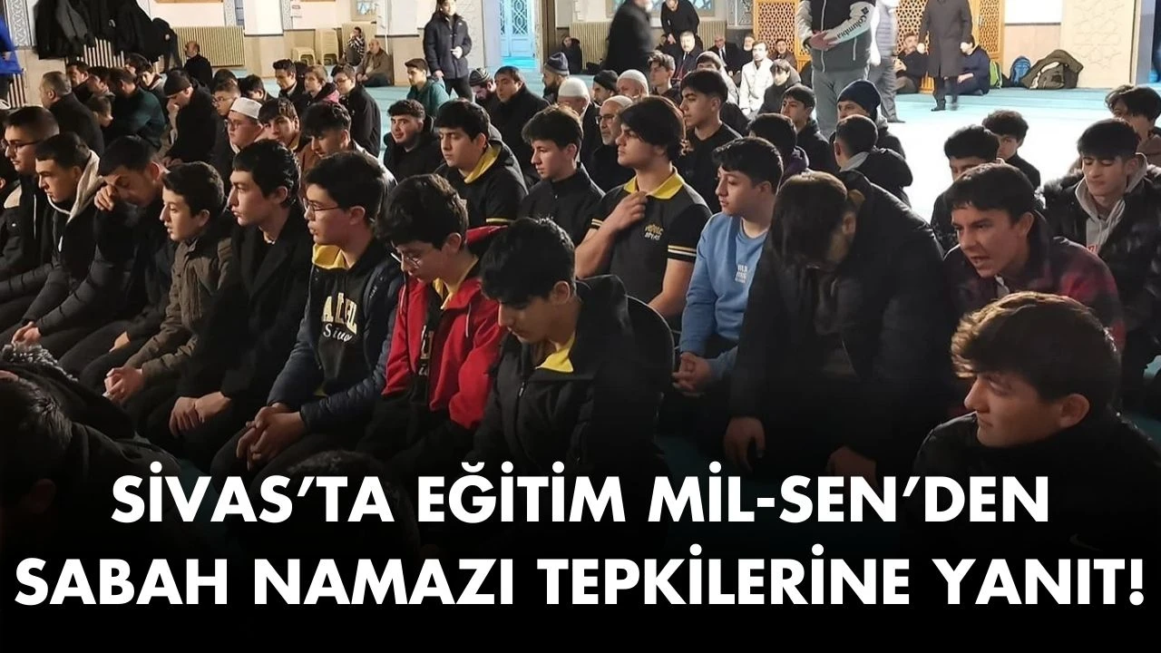 Sivas’ta Eğitim Mil-Sen’den Sabah Namazı Tepkilerine Yanıt!