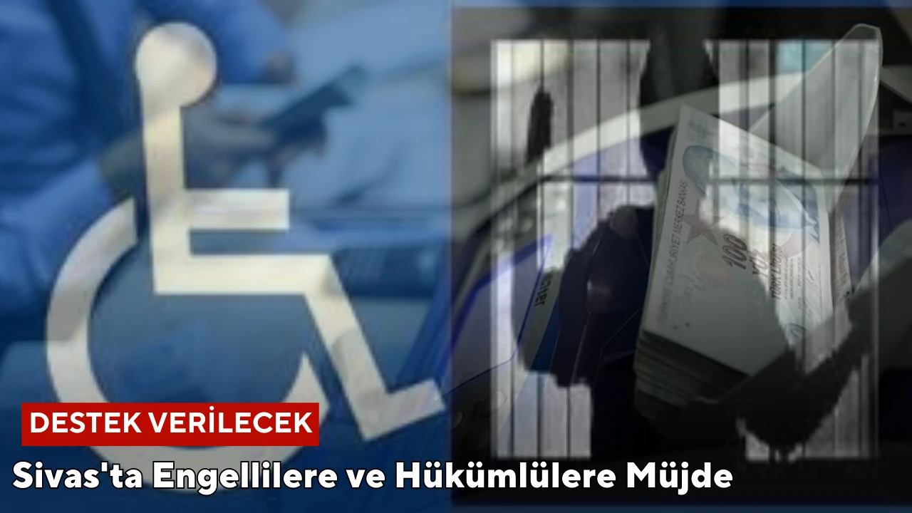 Sivas'ta Engellilere ve Hükümlülere Müjde