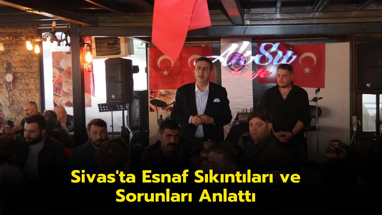 Sivas'ta Esnaf Sıkıntıları ve Sorunları Anlattı