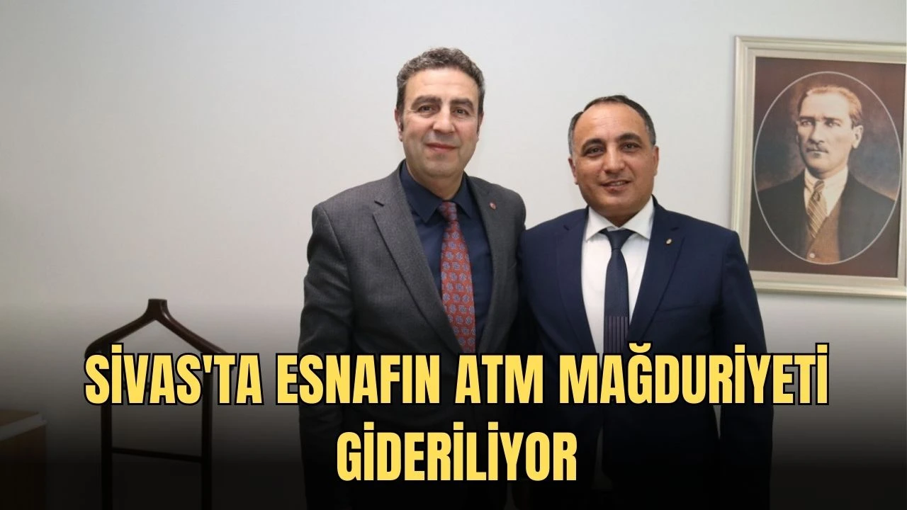 Sivas'ta Esnafın ATM Mağduriyeti Gideriliyor