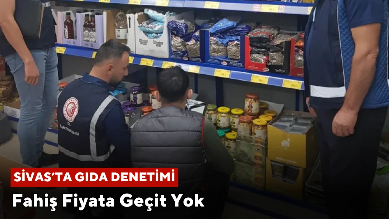 Sivas'ta Fahiş Fiyata Geçit Yok