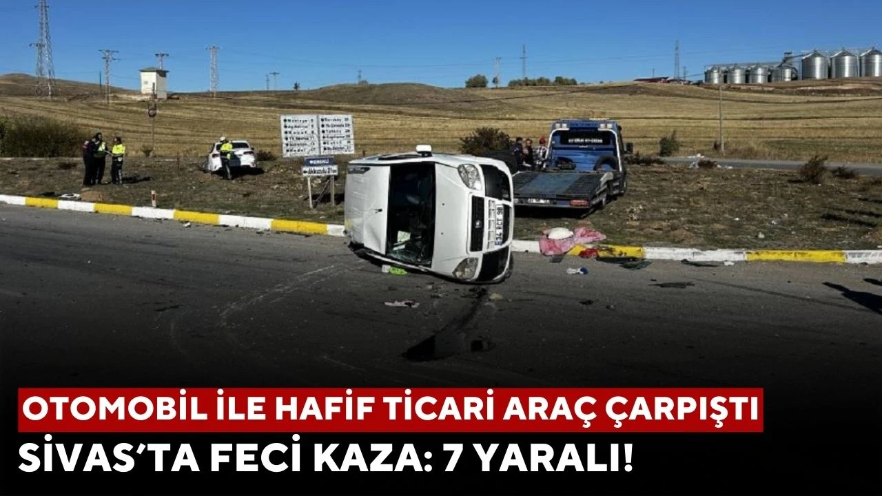  Sivas’ta feci kaza: 7 yaralı!