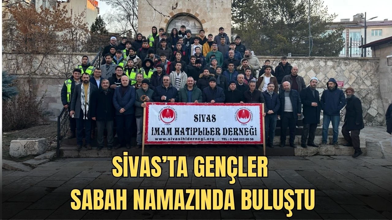  Sivas’ta Gençler Sabah Namazında Buluştu