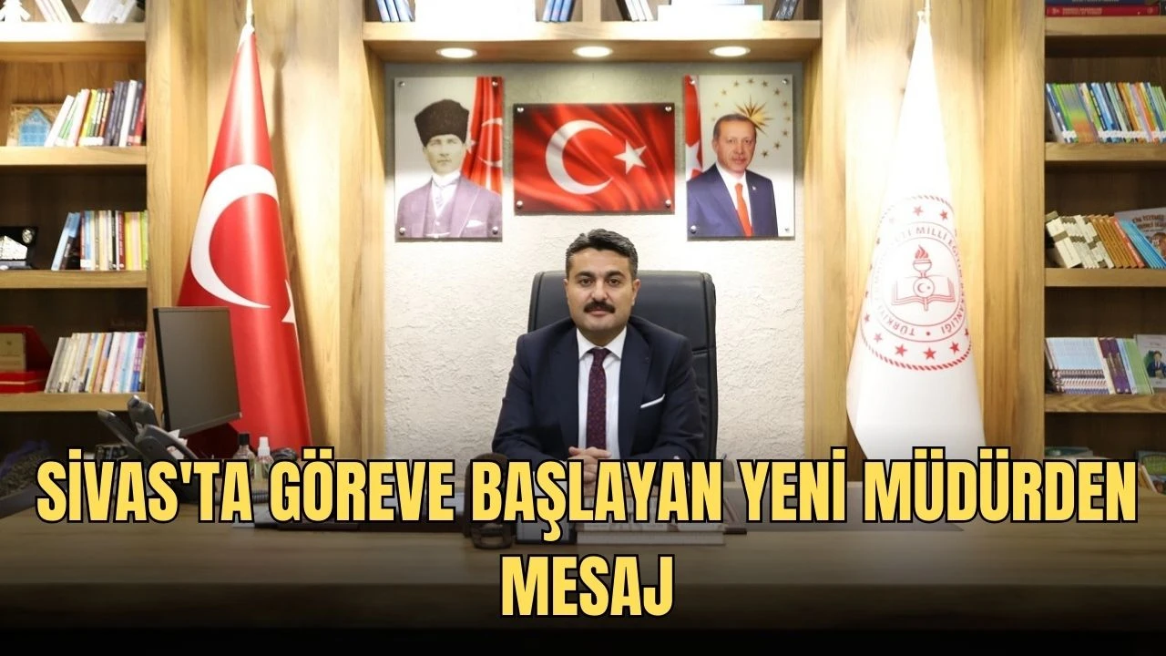 Sivas'ta Göreve Başlayan Yeni Müdürden Mesaj