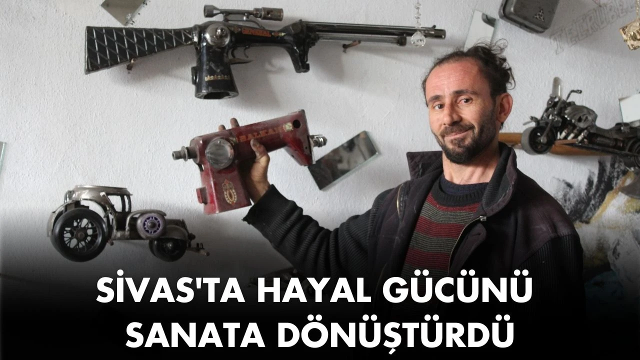 Sivas'ta Hayal Gücünü Sanata Dönüştürdü