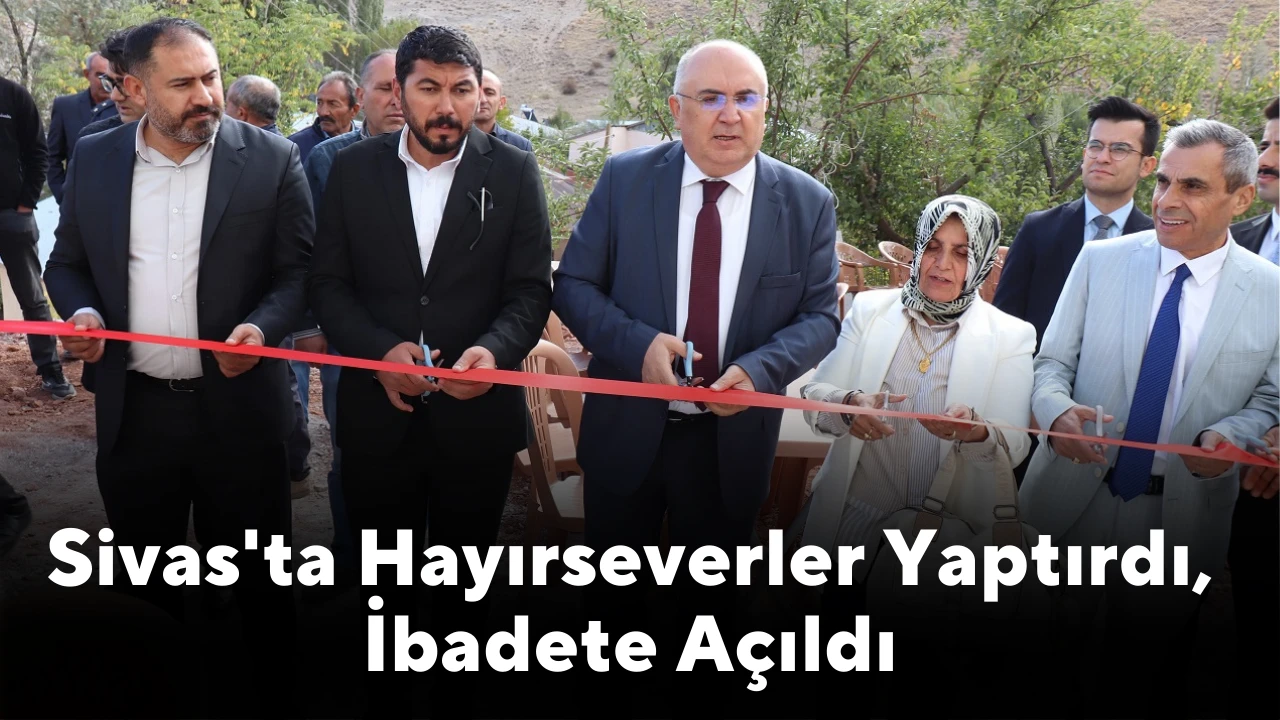 Sivas'ta Hayırseverler Yaptırdı, İbadete Açıldı