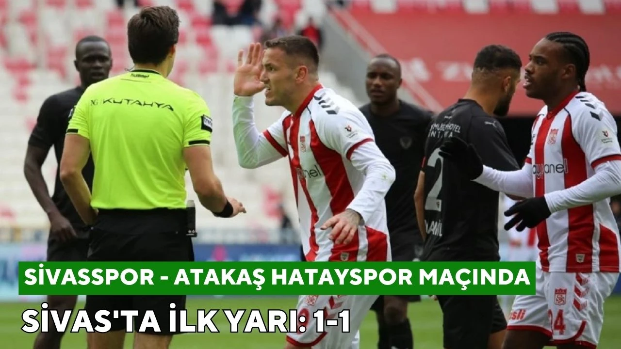 Sivas'ta İlk Yarı: 1-1