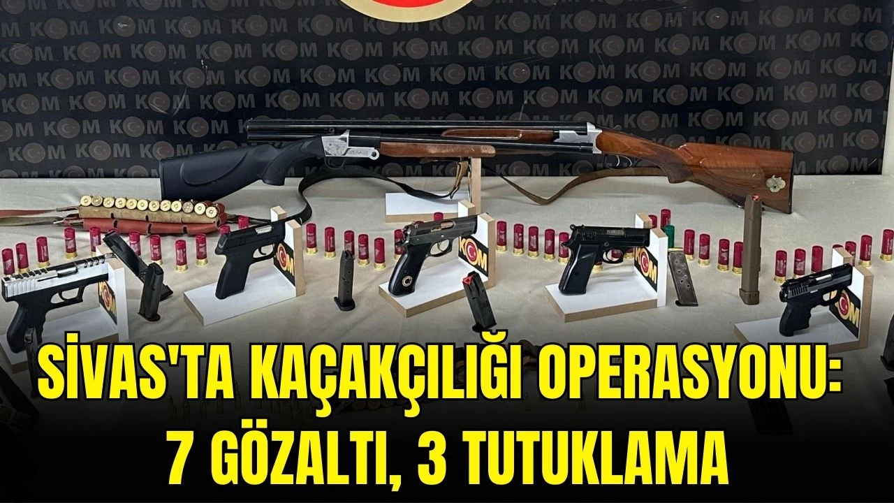 Sivas'ta Kaçakçılığı Operasyonu: 7 Gözaltı, 3 Tutuklama