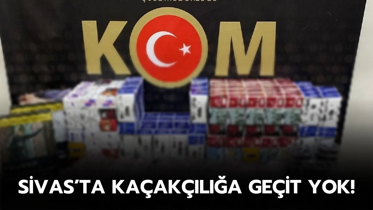 Sivas’ta Kaçakçılığa Geçit Yok!