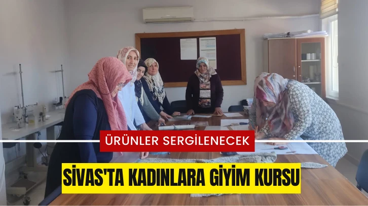 Sivas'ta Kadınlara Giyim Kursu