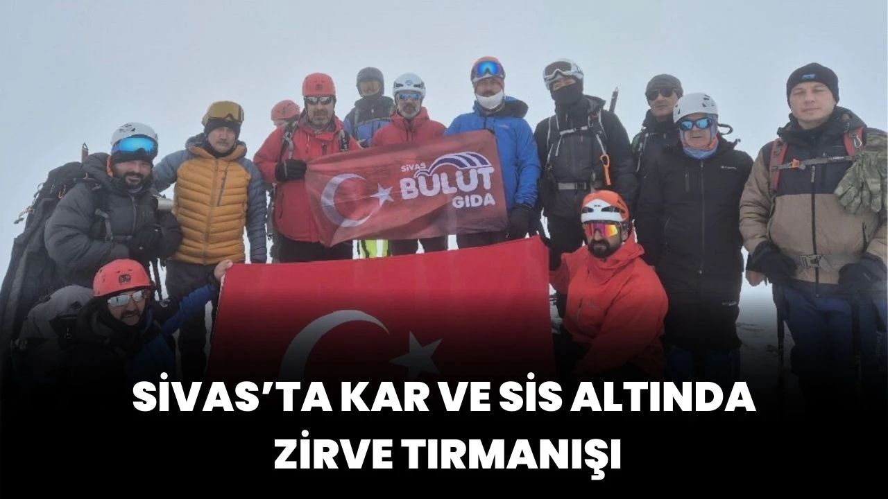 Sivas’ta Kar ve Sis Altında Zirve Tırmanışı