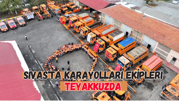 Sivas'ta Karayolları Ekipleri Teyakkuzda