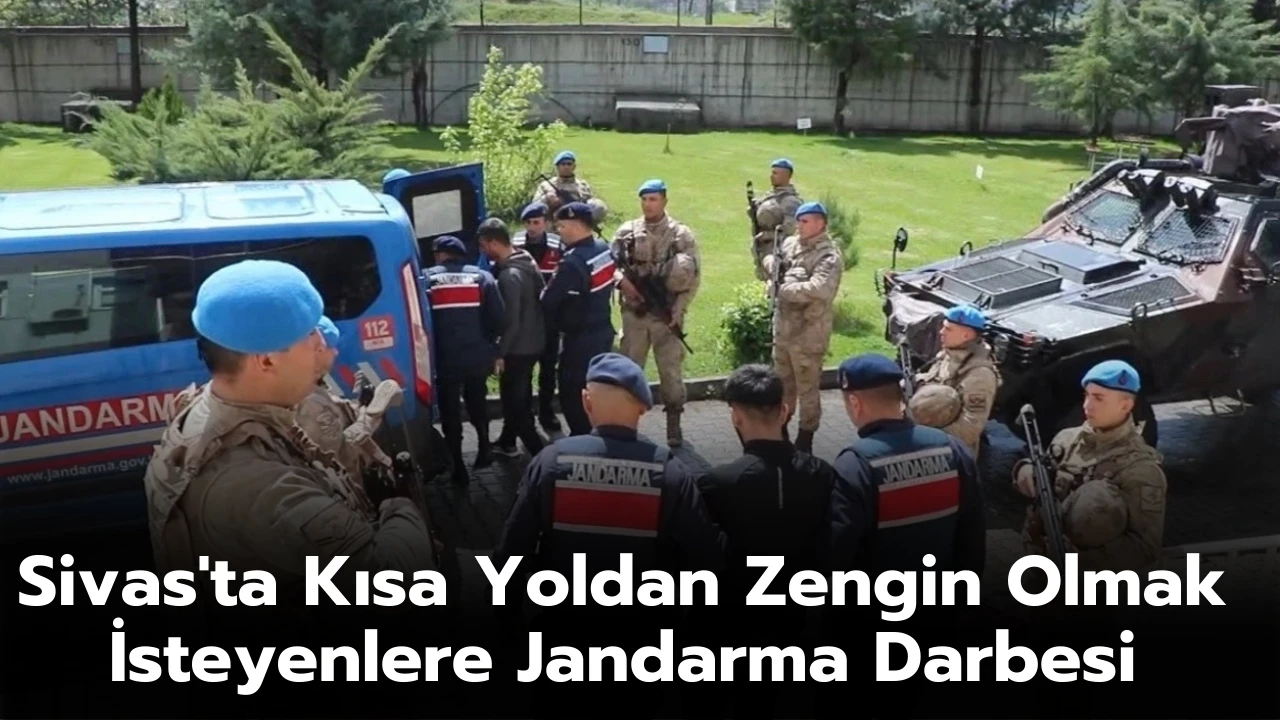 Sivas'ta Kısa Yoldan Zengin Olmak İsteyenlere Jandarma Darbesi