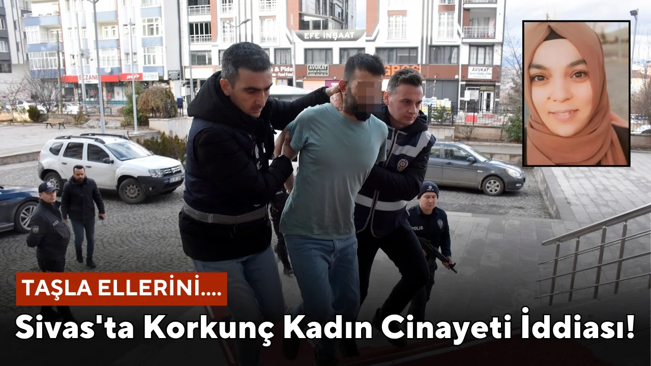 Sivas'ta Korkunç Kadın Cinayeti İddiası: Taşla Ellerini...