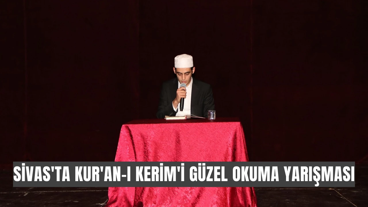 Sivas'ta Kur'an-ı Kerim'i Güzel Okuma Yarışması