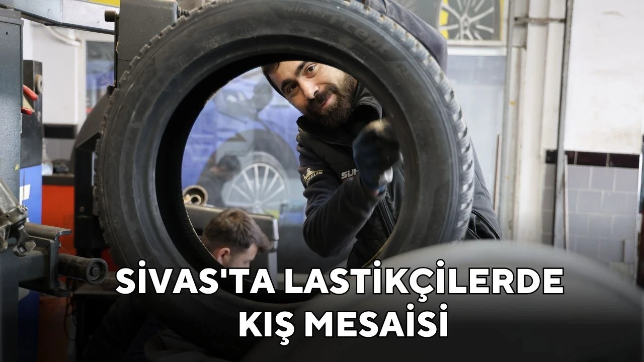 Sivas'ta Lastikçilerde Kış Mesaisi