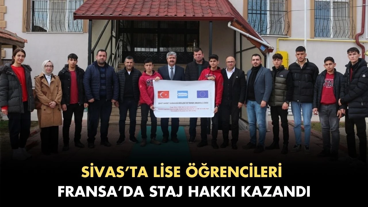 Sivas’ta Lise Öğrencileri Fransa’da Staj Hakkı Kazandı