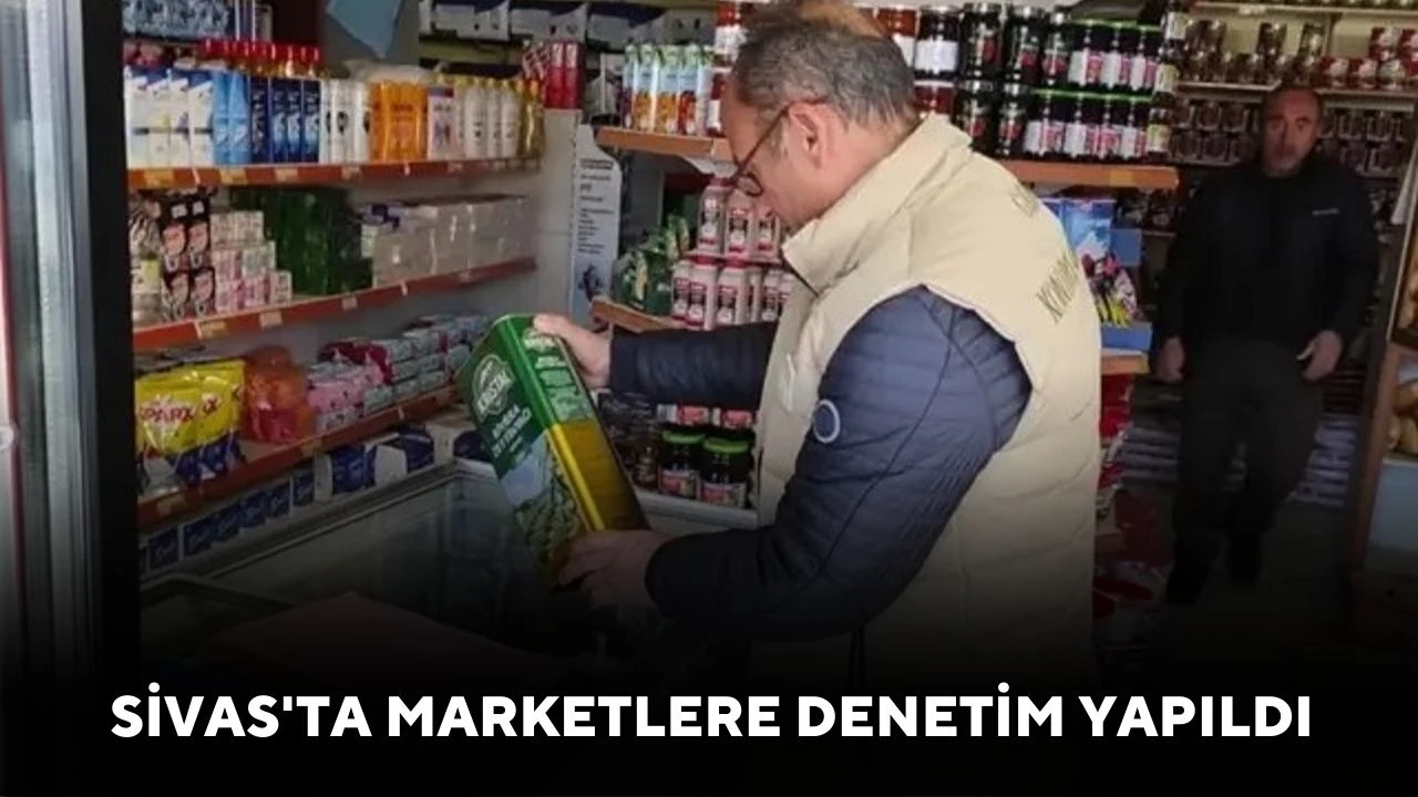 Sivas'ta Marketlere Denetim Yapıldı