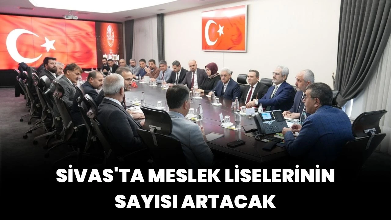 Sivas'ta Meslek Liselerinin Sayısı Artacak