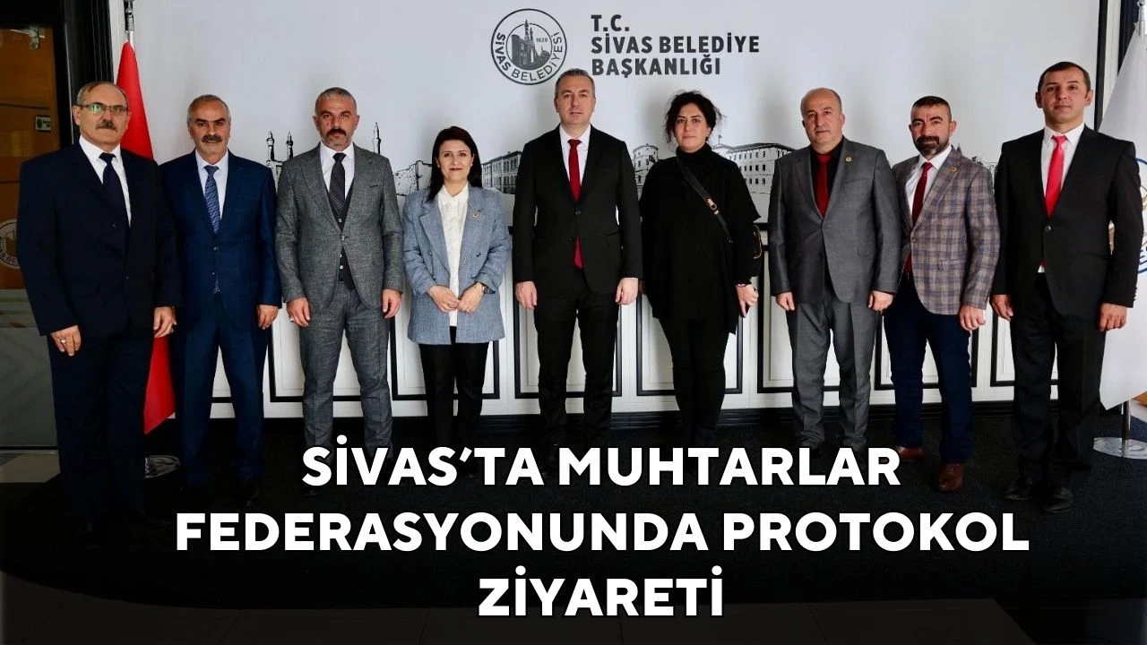 Sivas’ta Muhtarlar Federasyonunda Protokol Ziyareti