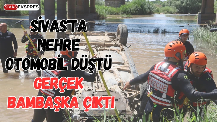 Sivas'ta Nehre Otomobil Düştü, Gerçek Bambaşka Çıktı