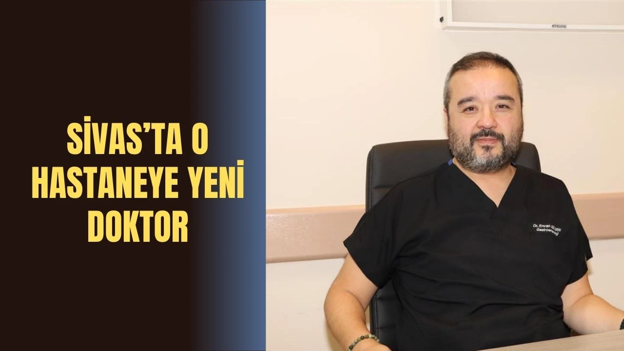 Sivas’ta O Hastaneye Yeni Doktor