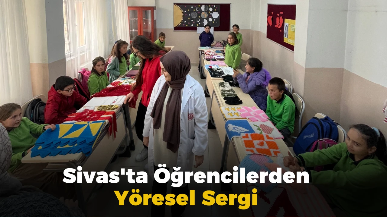 Sivas'ta Öğrencilerden Yöresel Sergi